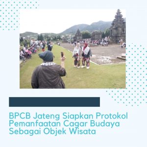 Read more about the article BPCB Jateng Siapkan Protokol Pemanfaatan Cagar Budaya Sebagai Objek Wisata