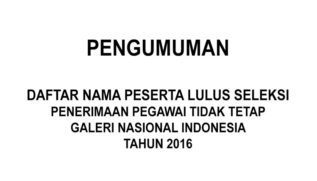 Pengumuman Peserta Lulus Seleksi Penerimaan Pegawai Tidak Tetap Galeri Nasional Indonesia Tahun 2016