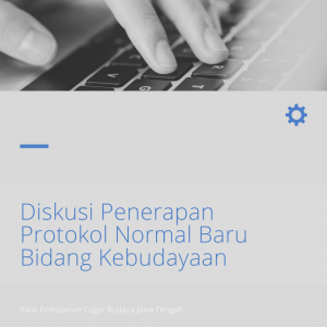Read more about the article BPCB Jateng Ikuti Diskusi Penerapan Normal Baru Bidang Kebudayaan