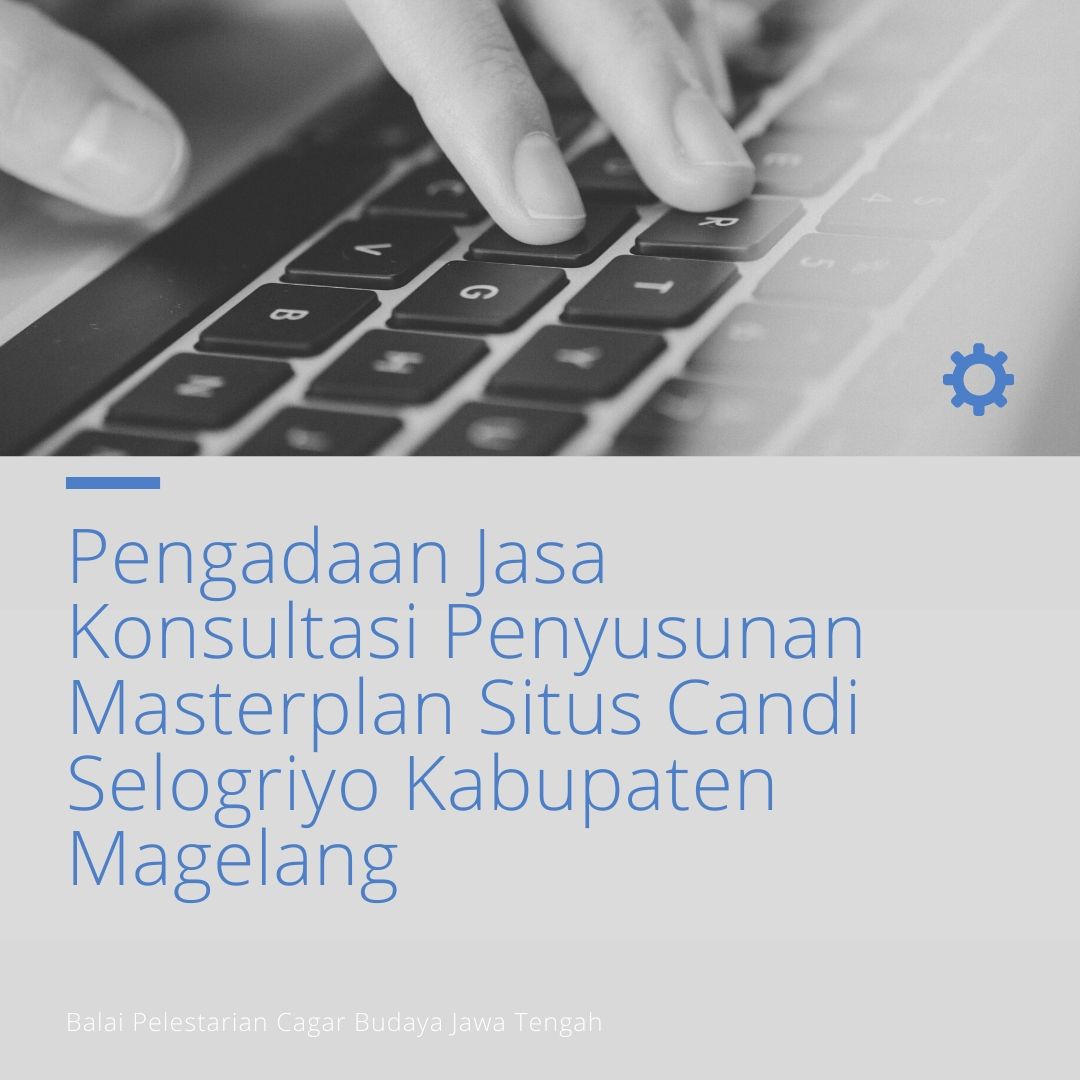 Read more about the article Pengadaan Jasa Konsultasi Penyusunan Masterplan Situs Candi Selogriyo Kabupaten Magelang