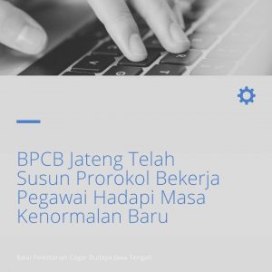 Read more about the article BPCB Jateng Telah Susun Protokol Bekerja Pegawai Hadapi Masa Kenormalan Baru