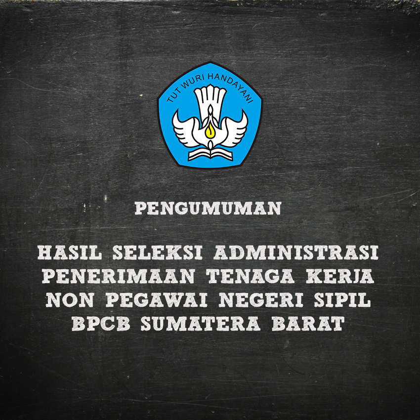 Pengumuman Hasil Seleksi Administrasi Penerimaan Tenaga Kerja Non PNS BPCB Sumatera Barat