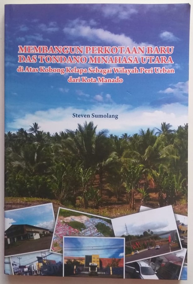 Read more about the article Buku : Membangun Perkotaan Baru Das-Tondano Minahasa Utara di Atas Kobong Kelapa, Sebagai Wilayah Pra Urban dari Kota Manado